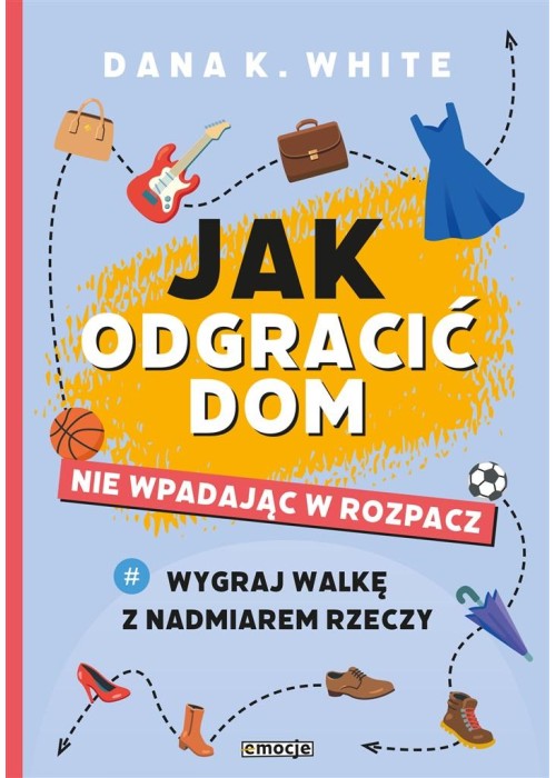 Jak odgracić dom, nie wpadając w rozpacz