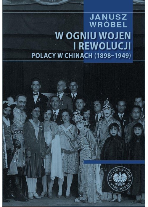 W ogniu wojen i rewolucji. Polacy w Chinach 1898..