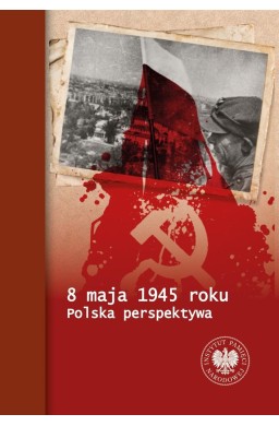 8 maja 1945 roku. Polska perspektywa