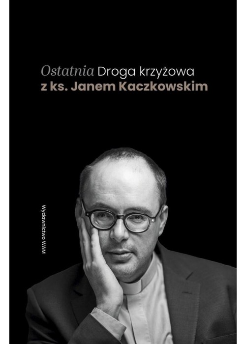 Ostatnia Droga krzyżowa z ks. Janem Kaczkowskim