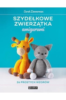 Szydełkowe zwierzątka amigurumi 26 prostych wzorów