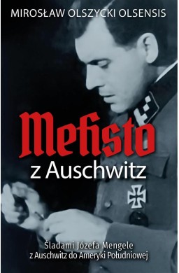 Mefisto z Auschwitz. Śladami Jozefa Mengele...