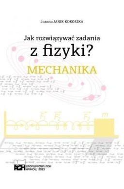 Jak rozwiązywać zadania z fizyki? Mechanika