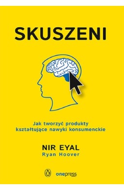 Skuszeni. Jak tworzyć produkty kształtujące nawyki