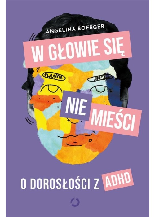 W głowie się nie mieści. O dorosłości z ADHD