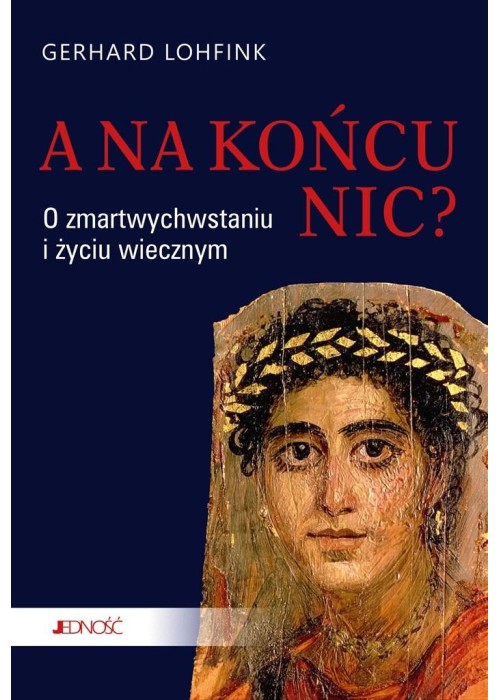 A na końcu nic? O zmartwychwstaniu i życiu..