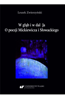 W głąb i w dal Ja. O poezji Mickiewicza i..