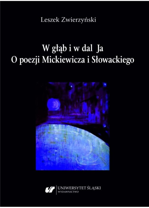 W głąb i w dal Ja. O poezji Mickiewicza i..