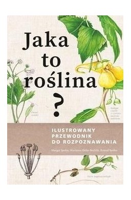 Jaka to roślina? Ilustrowany przewodnik..