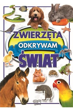 Zwierzęta. Odkrywam świat