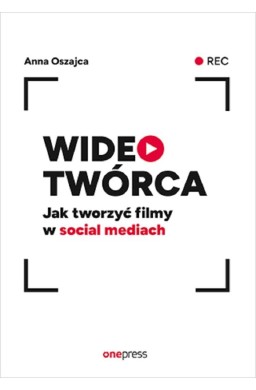 Wideotwórca. Jak tworzyć filmy w social mediach