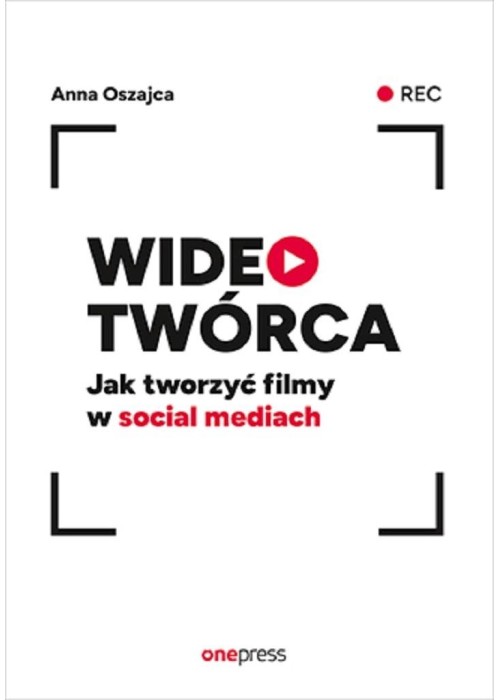 Wideotwórca. Jak tworzyć filmy w social mediach