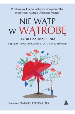 Nie wątp w wątrobę, tylko zadbaj o nią, a jej...