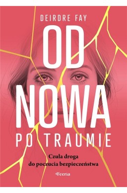 Od nowa po traumie. Czuła droga do poczucia..