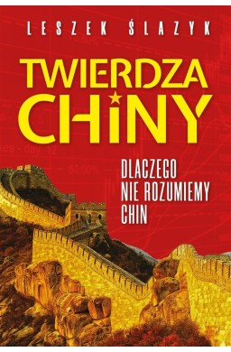 Twierdza Chiny. Dlaczego nie rozumiemy Chin