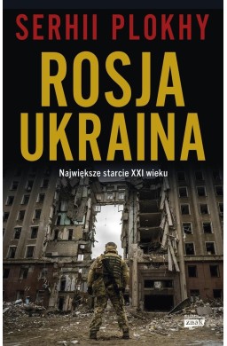 Rosja - Ukraina. Największe starcie XXI wieku