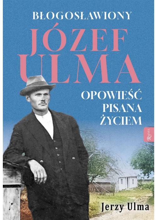 Błogosławiony Józef Ulma. Opowieść pisana życiem