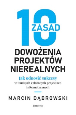 10 zasad dowożenia projektów nierealnych