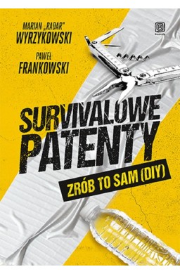 Survivalowe patenty. Zrób to sam (DIY)