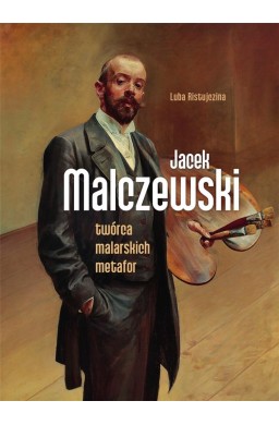 Jacek Malczewski. Twórca malarskich metafor