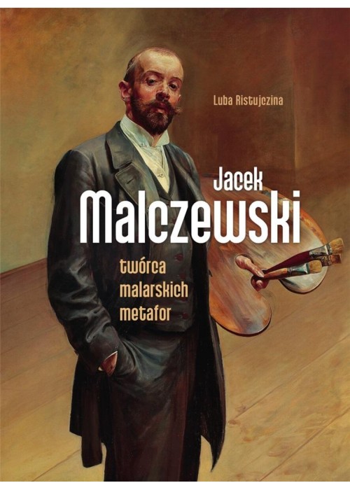 Jacek Malczewski. Twórca malarskich metafor