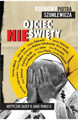 Ojciec nieświęty. Krytyczne głosy o Janie Pawle II