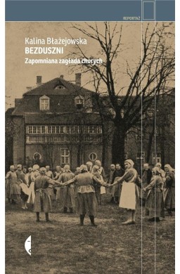 Bezduszni. Zapomniana zagłada chorych w.2