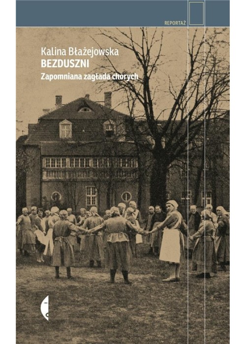 Bezduszni. Zapomniana zagłada chorych w.2