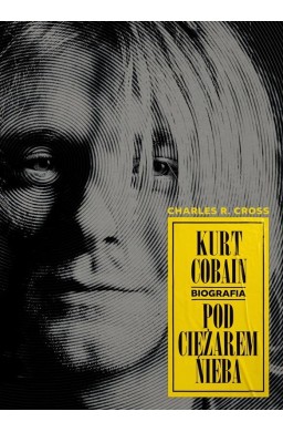 Kurt Cobain. Pod ciężarem nieba.