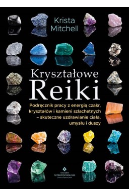 Kryształowe Reiki. Podręcznik pracy z energią..