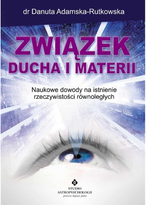 Związek ducha i materii. . Naukowe dowody na istni