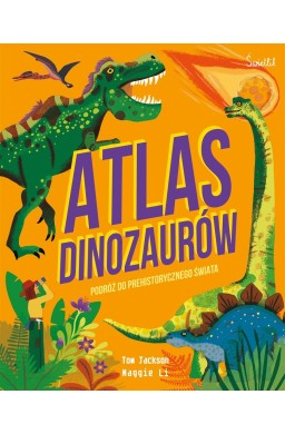 Atlas Dinozaurów Podróż do prehistorycznego świata