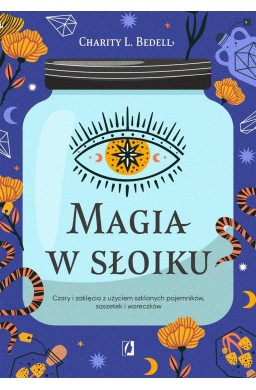 Magia w słoiku. Czary i zaklęcia z użyciem..