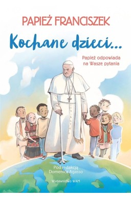 Kochane dzieci.. Papież odpowiada na Wasze pytania