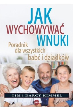 Jak wychowywać wnuki Poradnik dla wszystkich...