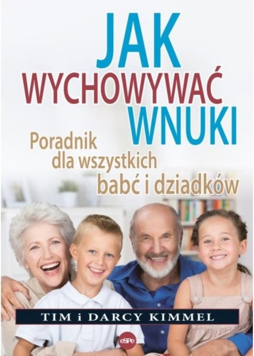 Jak wychowywać wnuki Poradnik dla wszystkich...