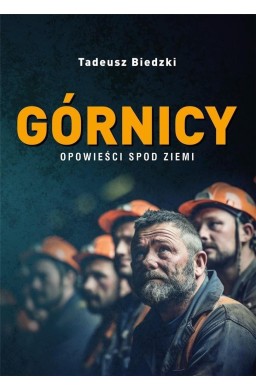 Górnicy. Opowieści spod ziemi