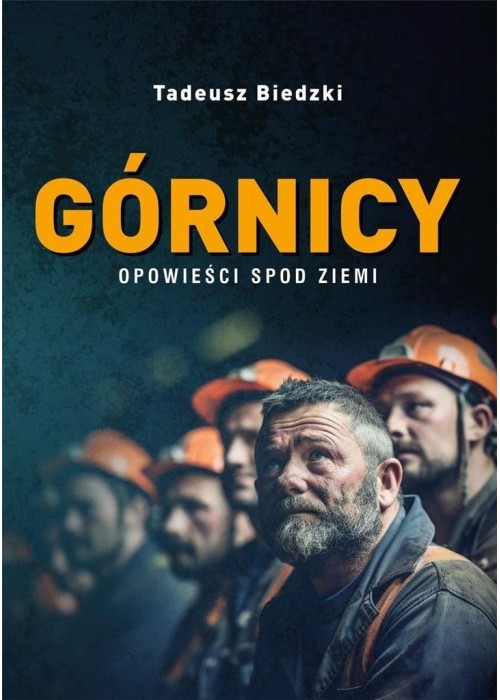 Górnicy. Opowieści spod ziemi