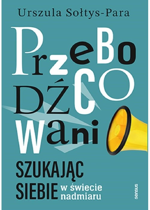 Przebodźcowani. Szukając siebie w świecie nadmiaru