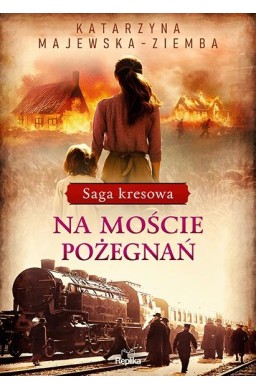 Saga kresowa T.2 Na moście pożegnań