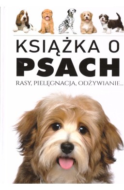 Książka o Psach. Rasy, pielęgnacja, odżywianie