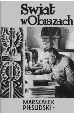 Świat w obrazach. Marszałek Józef Piłsudski