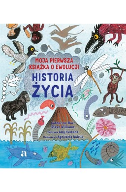 Historia życia. Moja pierwsza książka o ewolucji