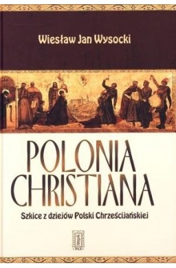 Polonia Christiana. Szkice z dziejów Polski