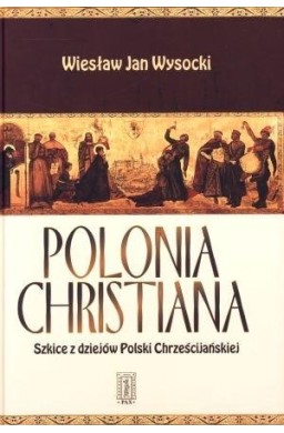 Polonia Christiana. Szkice z dziejów Polski