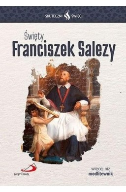 Skuteczni Święci. Święty Franciszek Salezy