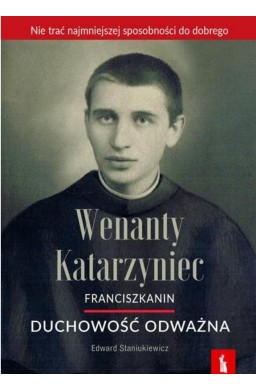 Wenanty Katarzyniec. Duchowość odważna