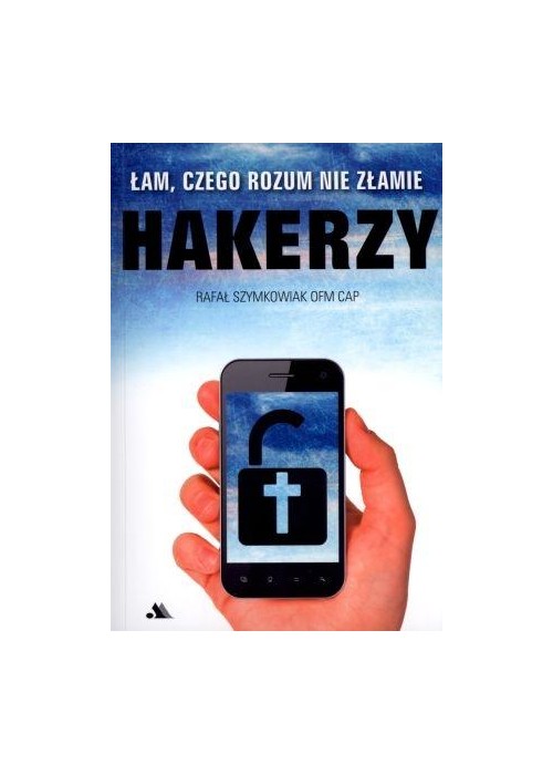 Hakerzy. Łam, czego rozum nie złamie