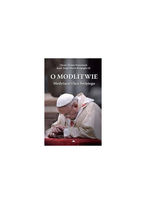 O modlitwie. Medytacje Ojca Św. Franciszka