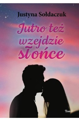 Jutro też wzejdzie słońce T.1